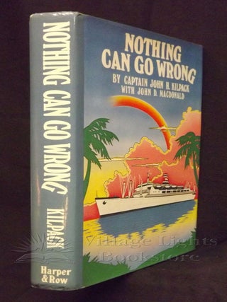 Item #0000014 Nothing Can Go Wrong (Signed). Captain John H. Kilpack, John D. MacDonald