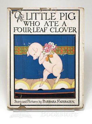 Item #0000048 The Little Pig Who Ate a Four-Leaf Clover. Barbara Fairbairn