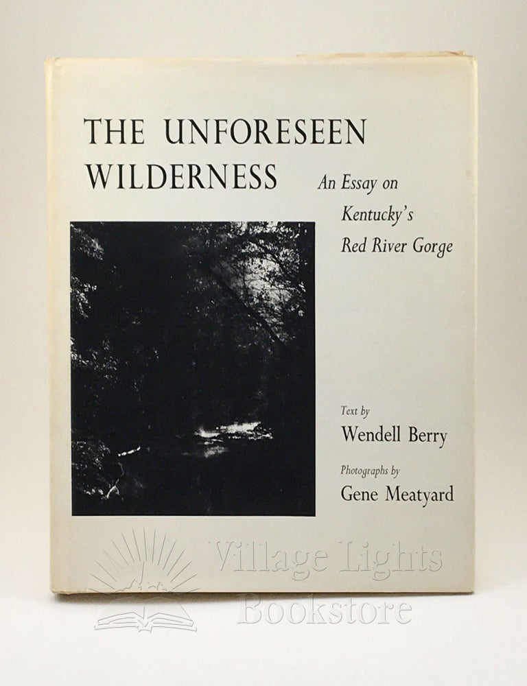 Item #0000095 The Unforeseen Wilderness (Signed). Wendell Berry, Gene Meatyard, Photographer.
