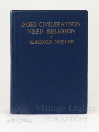 Item #320 Does Civilization Need Religion? (Signed). Reinhold Niebuhr